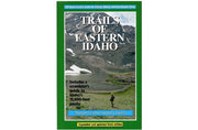 Trails of Eastern Idaho 3rd Edition - Idaho Mountain Touring